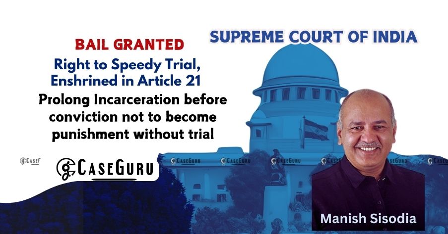 Bail is Rule, Jail is Exception: Held Supreme Court, and Overturns Delhi High Court and Trial Court's Decision, Grants Manish Sisodia Bail Description
