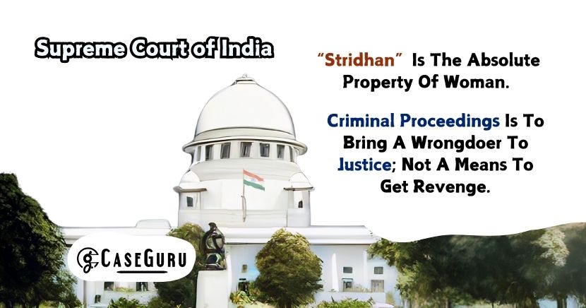 Supreme Court Holds Criminal Proceedings Are Not To Be Instituted To Seek Revenge Quashes Proceedings U/S 406 IPC & Sec 6 Of The D. P Act.