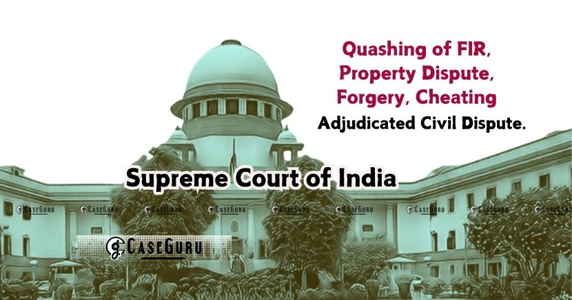 Supreme Court Quashes Criminal Proceedings Arising Out of Adjudicated Civil Dispute.