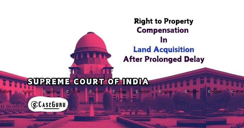 Supreme Court Upholds Landowner Rights, Orders Compensation at Current Market Value After 22-Year Delay