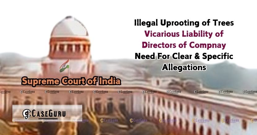  in a case of Vicarious Liability; Supreme Court Quashes Environmental Charges in Tree-Felling Case.