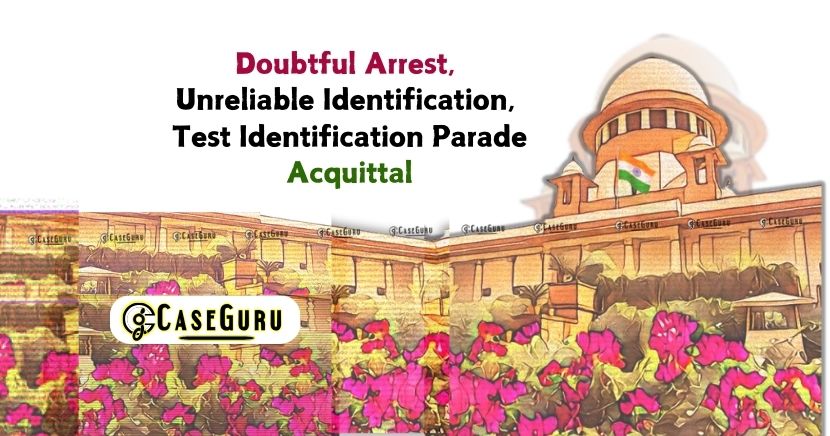 Citing Doubtful Arrest and Identification, Supreme Court Acquits Accused in Robbery Case.