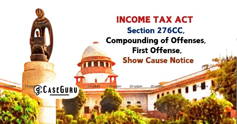 Supreme Court Clarifies 'First Offense' Under Income Tax Act for Compounding