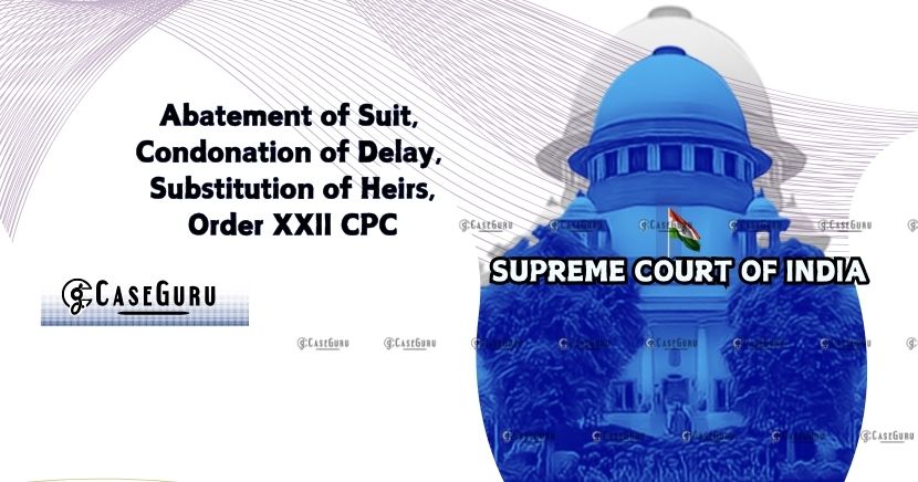 Abatement of Suits & Condonation of Delay: Supreme Court Clarifies Legal Principles