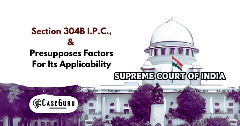 Analysis of Section 304B I.P.C. and principles governing reversals of acquittal.
