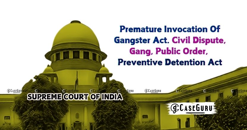 Supreme Court Quashed The FIR On The Ground Of Premature Invocation Of Gangster Act.