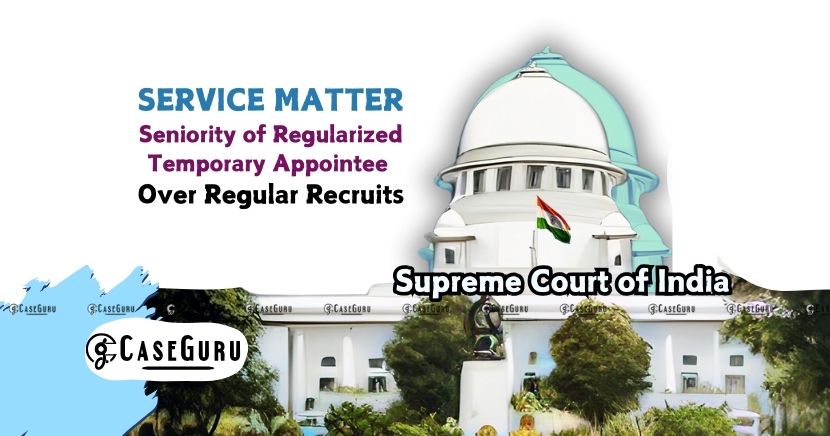 SC Rules on Seniority of Regularized Temporary Employees Making Them Senior To Direct Recruits