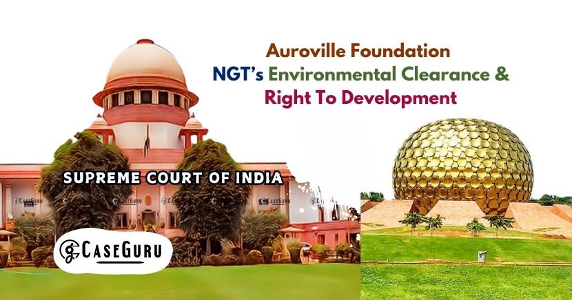 Supreme Court Held In Favour of Auroville Foundation and Sets Aside National Green Tribunal's order