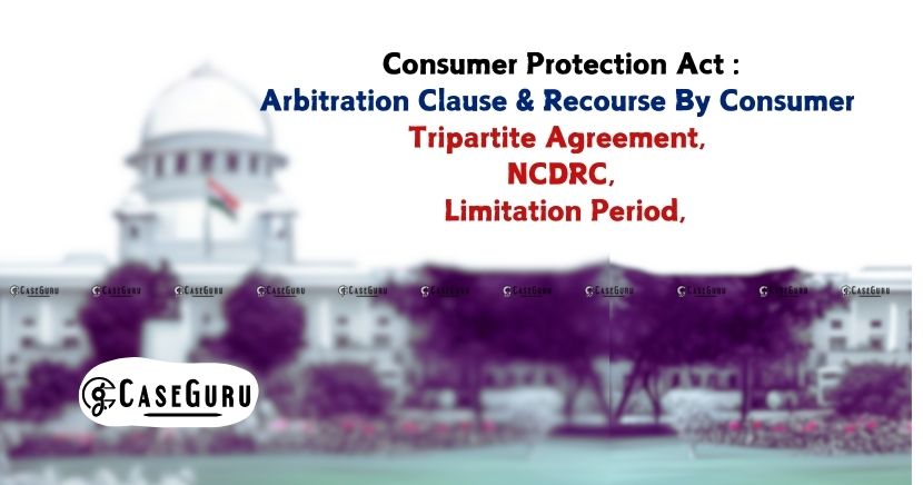 Even In The Presence Of Arbitration clause, Consumer Has Choice To Avail Remedies Under the Consumer Protection Act