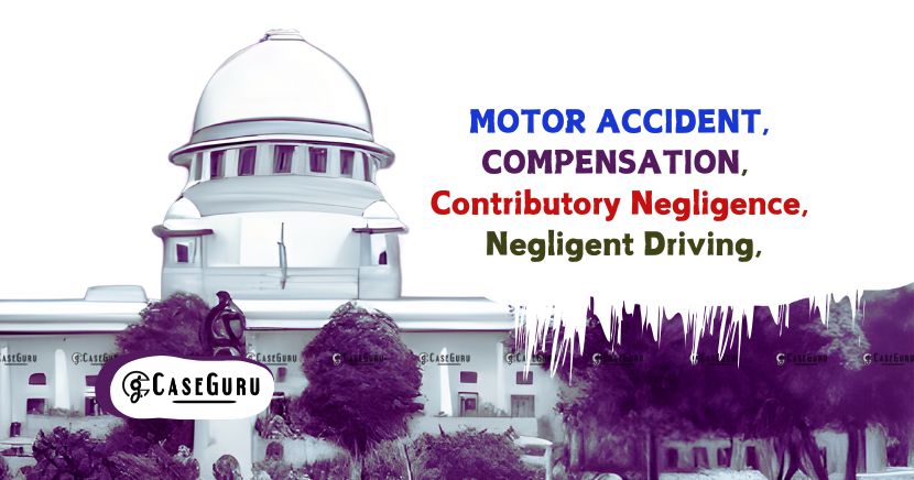 Driver Solely Negligent OR Contributory Negligence and Compensation: SC Clarifies