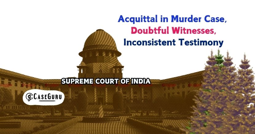 Supreme Court Overturns Murder Conviction Citing Prosecution Witnesses Untrustworthiness