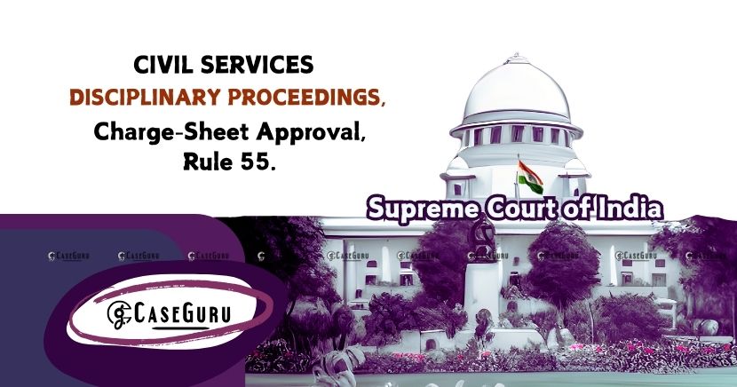 Approval of Disciplinary Proceeding Encompasses Charge-Sheet: SC in IAS Officer's Dismissal