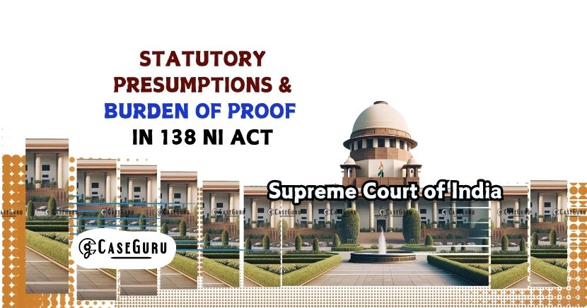 Rebuttable Presumption Favors Complainant in Cheque Dishonour In 138 NI Act: SC