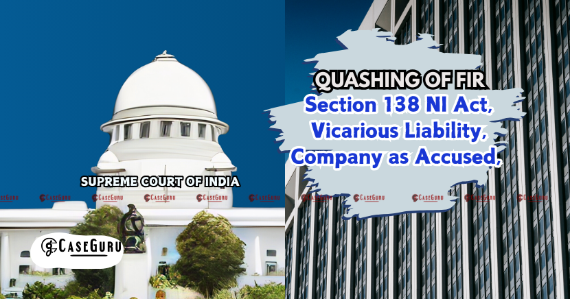 SC Quashed The Cheating Case & Held The Company Has Vicarious Liability Only If It Is Arrayed As Accused.