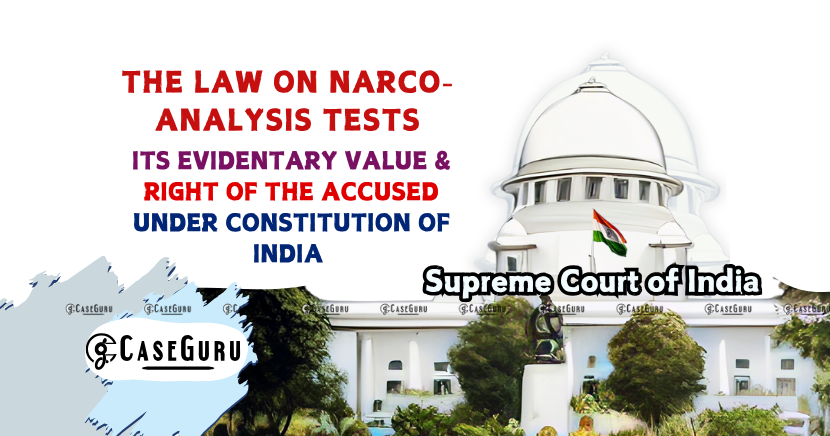 Supreme Court Sets Aside Order for Involuntary Narco-Analysis, Clarifies Rules on Consent and Evidentiary Value