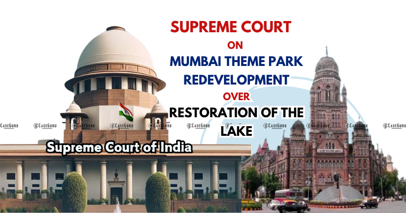 Supreme Court Upholds Mumbai Theme Park Redevelopment Over Lake Restoration