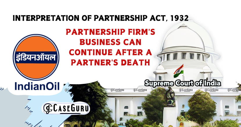 Supreme Court Clarifies That A Partnership Firm's Business Can Continue After A Partner's Death