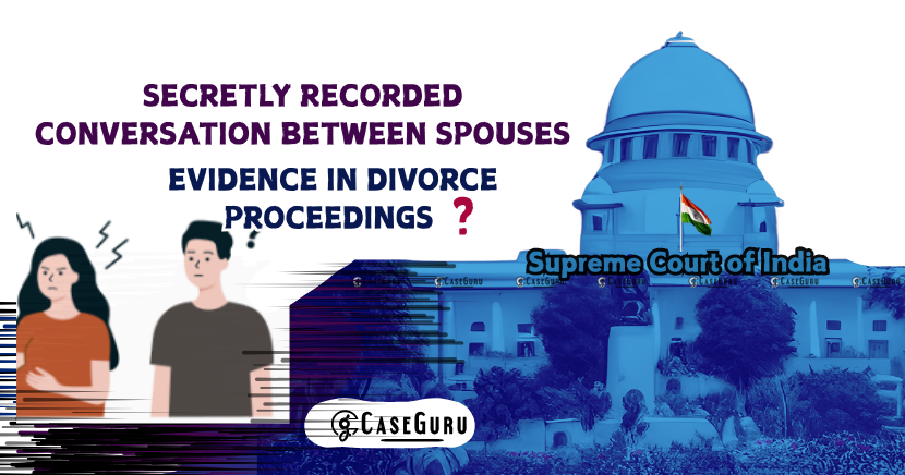 Supreme Court On Secretly Recorded Conversations Between Spouses As Evidence In Divorce Proceedings