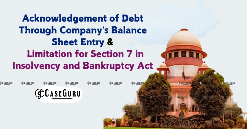 Supreme Court Clarifies Critical Aspects Of The Insolvency And Bankruptcy Code (IBC) And Limitation Act.