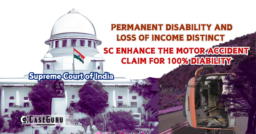 Supreme Court Enhances MACT Compensation; Permanent Disability and Loss of Income Distinct 