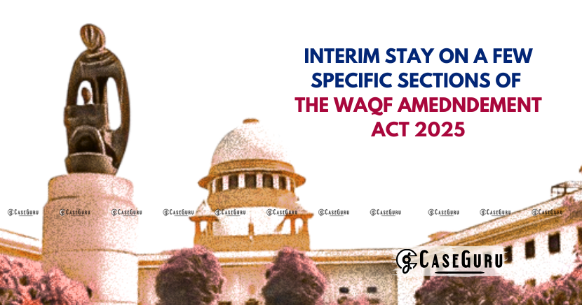 Supreme Court partially stayed and declined a blanket interim stay on the entire Waqf (Amendment) Act, 2025,
