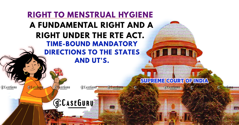 Supreme Court of India Affirms Right to Menstrual Hygiene Management as a Fundamental Right and Right Under RTE Act.