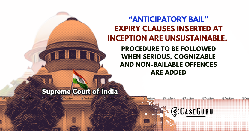 Supreme Court Rejects Fixed Expiry of Anticipatory Bail Clauses and Sets Procedural Milestones