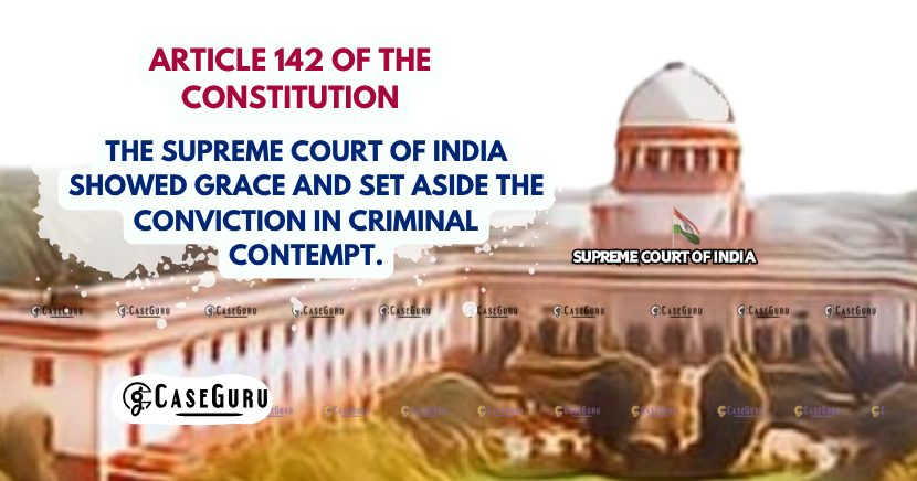 Supreme Court Invokes Article 142 to Suspend Contempt Conviction of Senior Advocate,