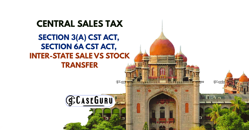 Telangana High Court  Rules inter-state "Stock Transfers" Based on Dealer Orders are Taxable Sales.