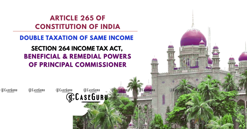 Sec 264 of IT Act, and Beneficial & Remedial Powers Of Principal Commissioner